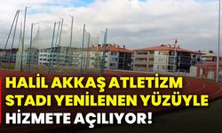 Halil Akkaş Atletizm Stadı yenilenen yüzüyle hizmete açılıyor!