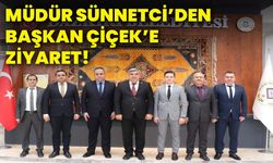 Müdür Sünnetci’den Başkan Çiçek’e ziyaret!