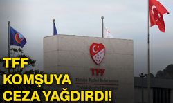TFF komşuya ceza yağdırdı!