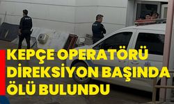 Kepçe operatörü direksiyon başında ölü bulundu