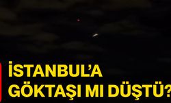 İstanbul’a göktaşı mı düştü?