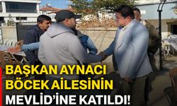 Başkan Aynacı Böcek ailesinin Mevlid’ine katıldı!