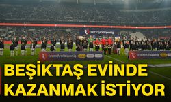 Beşiktaş evinde kazanmak istiyor!