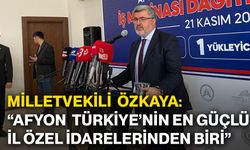 Milletvekili  Özkaya: “Afyon  Türkiye’nin en güçlü il özel idarelerinden biri”