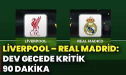 Liverpool – Real Madrid: Dev gecede kritik 90 dakika