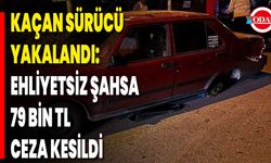 Kaçan Sürücü Yakalandı: Ehliyetsiz Şahsa 79 Bin TL Ceza Kesildi