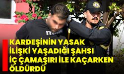 Kardeşinin yasak ilişki yaşadığı şahsı iç çamaşırı ile kaçarken öldürdü