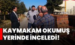 Kaymakam Okumuş yerinde inceledi!