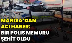 Manisa’dan acı haber: Bir polis memuru şehit oldu