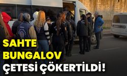 Sahte bungalov çetesi çökertildi!