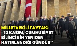 Milletvekili Taytak: “10 Kasım, Cumhuriyet bilincinin yeniden hatırlandığı gündür”