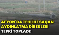 Afyon’da tehlike saçan aydınlatma direkleri tepki topladı!