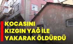 Kocasını kızgın yağ ile yakarak öldürdü