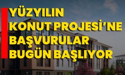Yüzyılın Konut Projesi’ne Başvurular Bugün Başlıyor