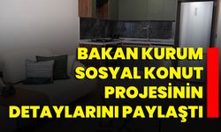 Bakan Kurum Sosyal Konut Projesinin Detaylarını Paylaştı