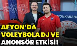 Afyon’da voleybola dj ve anonsör etkisi!