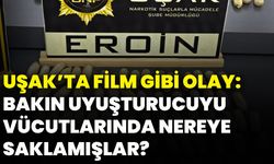Uşak’ta film gibi olay: Bakın uyuşturucuyu vücutlarında nereye saklamışlar?