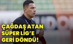 Çağdaş Atan süper lig’e geri döndü!