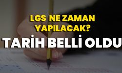 LGS Ne Zaman Yapılacak? Tarih Belli Oldu