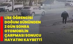 Lise öğrencisi doğum gününden 2 gün sonra otomobilin çarpması sonucu hayatını kaybetti