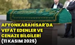 Afyonkarahisar'da vefat edenler ve cenaze bilgileri (11 Kasım 2025)