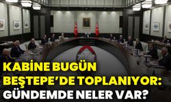 Kabine bugün Beştepe’de toplanıyor: Gündemde neler var?