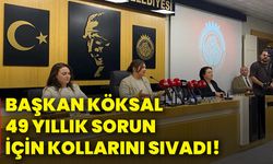 Başkan Köksal 49 yıllık sorun için kollarını sıvadı!