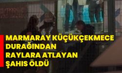 Marmaray Küçükçekmece durağından raylara atlayan şahıs öldü
