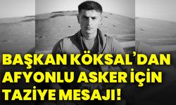 Başkan Köksal’dan Afyonlu asker için taziye mesajı!