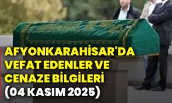 Afyonkarahisar'da vefat edenler ve cenaze bilgileri (04 Kasım 2025)