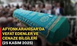 Afyonkarahisar'da vefat edenler ve cenaze bilgileri (25 Kasım 2025)