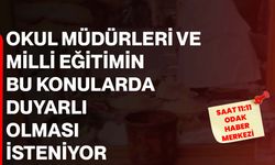 Okul Müdürleri ve Milli Eğitimin bu konularda duyarlı olması isteniyor