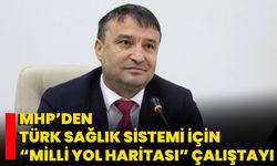 MHP’den Türk Sağlık Sistemi İçin “Milli Yol Haritası” Çalıştayı