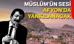Müslüm’ün Sesi Afyon’da Yankılanacak