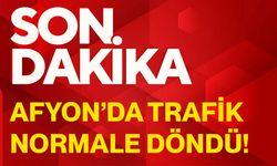 Afyon’da trafik normale döndü!