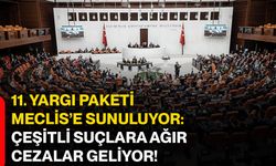 11. yargı paketi Meclis’e sunuluyor: Çeşitli suçlara ağır cezalar geliyor!