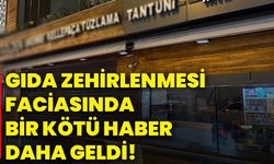 Gıda zehirlenmesi faciasında bir kötü haber daha geldi!