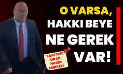O varsa, Hakkı beye ne gerek var!