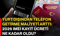 Yurt dışından telefon getirme maliyeti arttı: 2026 IMEI kayıt ücreti ne kadar oldu?