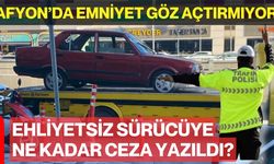 Afyon’da emniyet göz açtırmıyor: Ehliyetsiz sürücüye ne kadar ceza yazıldı?