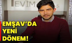 EMŞAV’da yeni dönem!