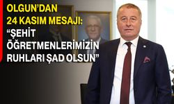 Olgun’dan 24 Kasım Mesajı: “Şehit Öğretmenlerimizin Ruhları Şad Olsun”