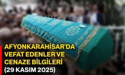 Afyonkarahisar'da vefat edenler ve cenaze bilgileri (29 Kasım 2025)