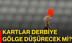 Kartlar derbiye gölge düşürecek mi?
