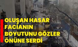 Oluşan hasar facianın boyutunu gözler önüne serdi