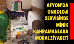 Afyon’da Onkoloji Servisinde Minik Kahramanlara Moral Ziyareti