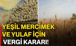 Yeşil mercimek ve yulaf için vergi kararı!