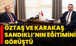 Öztaş ve Karakaş Sandıklı’nın Eğitimini Görüştü