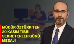 Müdür Öztürk’ten 29 Kasım Tıbbi Sekreterler Günü Mesajı