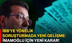 İBB’ye yönelik soruşturmada yeni gelişme: İmamoğlu için yeni karar!